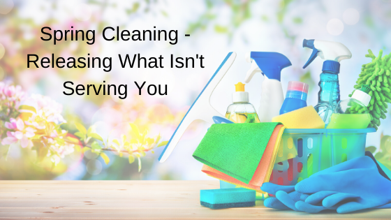 Spring Cleaning - Releasing What Isn't Serving You